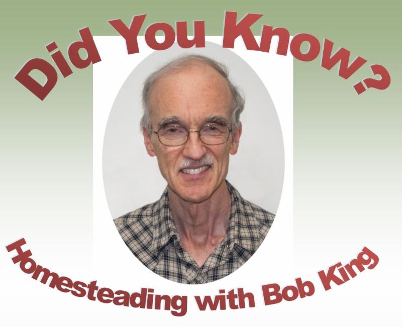 Did You Know_ Homesteading With Bob King - Monthly Homesteading column
